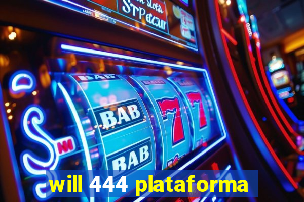 will 444 plataforma